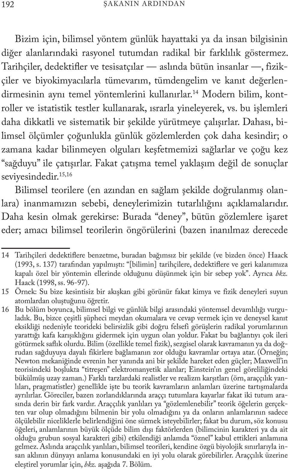 14 Modern bilim, kontroller ve istatistik testler kullanarak, ısrarla yineleyerek, vs. bu işlemleri daha dikkatli ve sistematik bir şekilde yürütmeye çalışırlar.