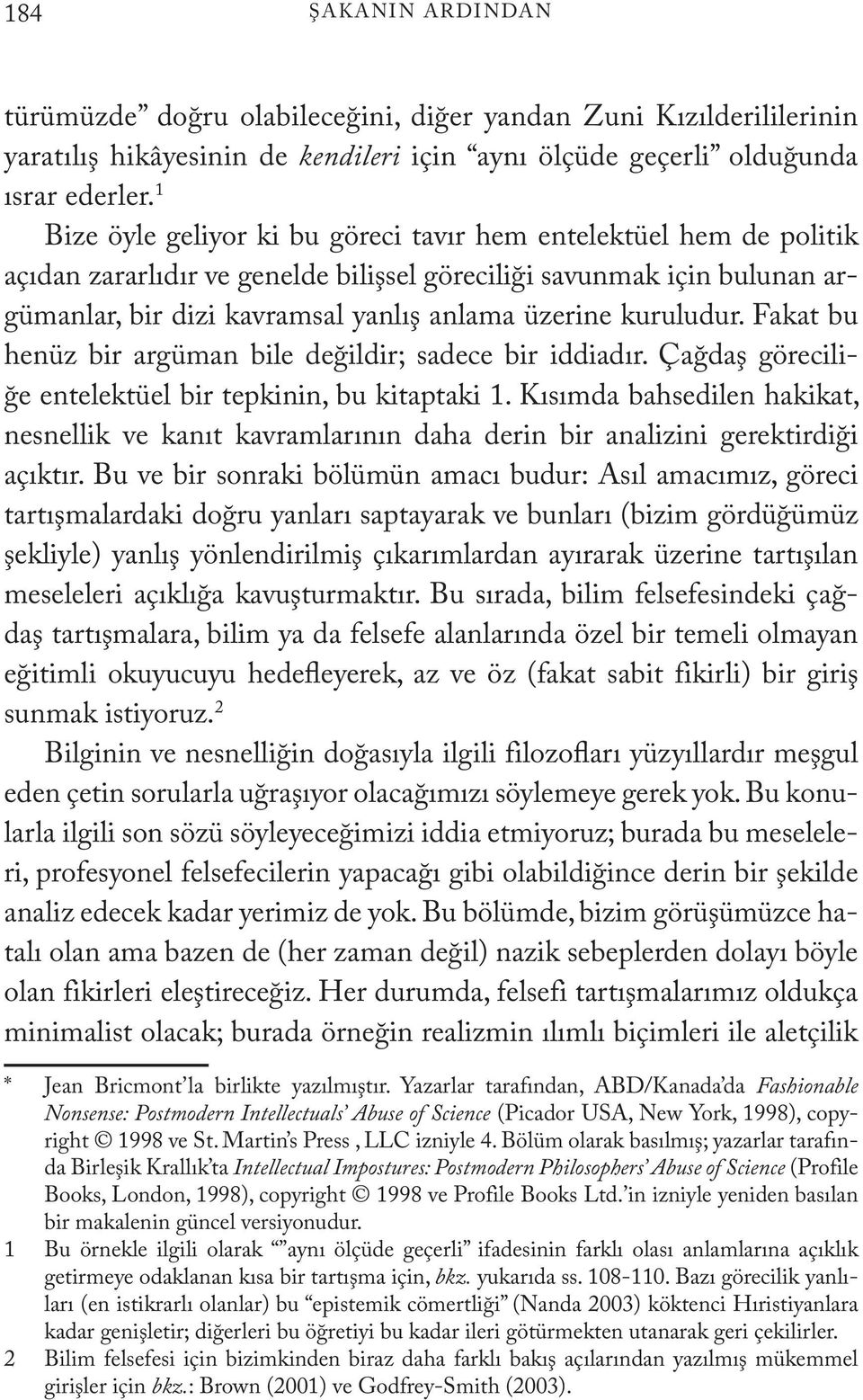 kuruludur. Fakat bu henüz bir argüman bile değildir; sadece bir iddiadır. Çağdaş göreciliğe entelektüel bir tepkinin, bu kitaptaki 1.