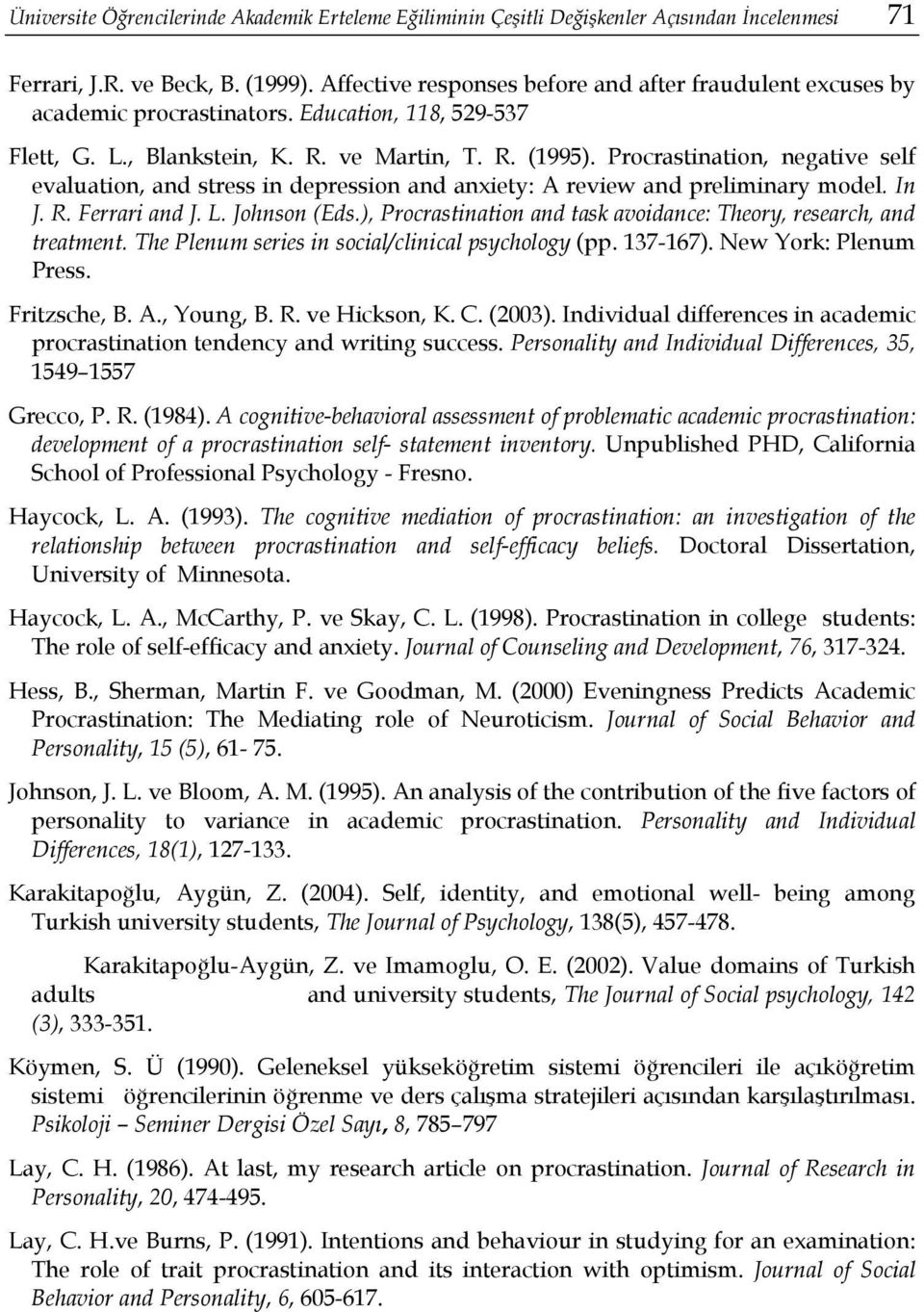 Procrastination, negative self evaluation, and stress in depression and anxiety: A review and preliminary model. In J. R. Ferrari and J. L. Johnson (Eds.