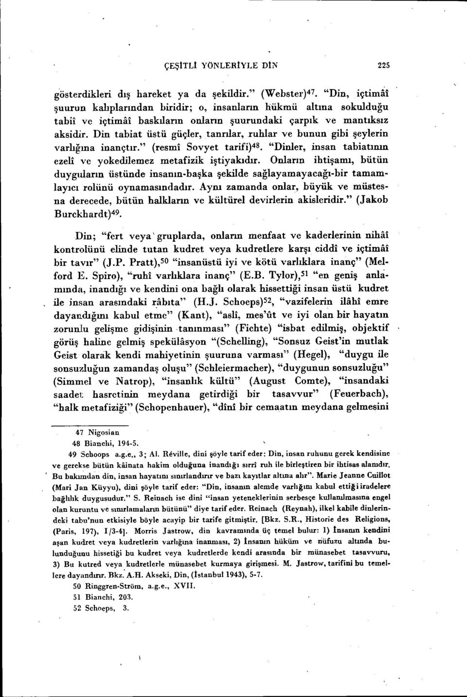 Din tabi at üstü güçler, tanrılar, ruhlar ve bunun gibi şeylerin varlığına inançtır." (resmi Sovyet tarifi)48. "Dinler, insan tabiatının ezeli ve yokedilemez metafizik iştiyakıdır.