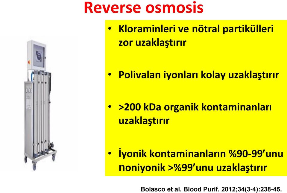 organik kontaminanları uzaklaştırır İyonik kontaminanların %90-99