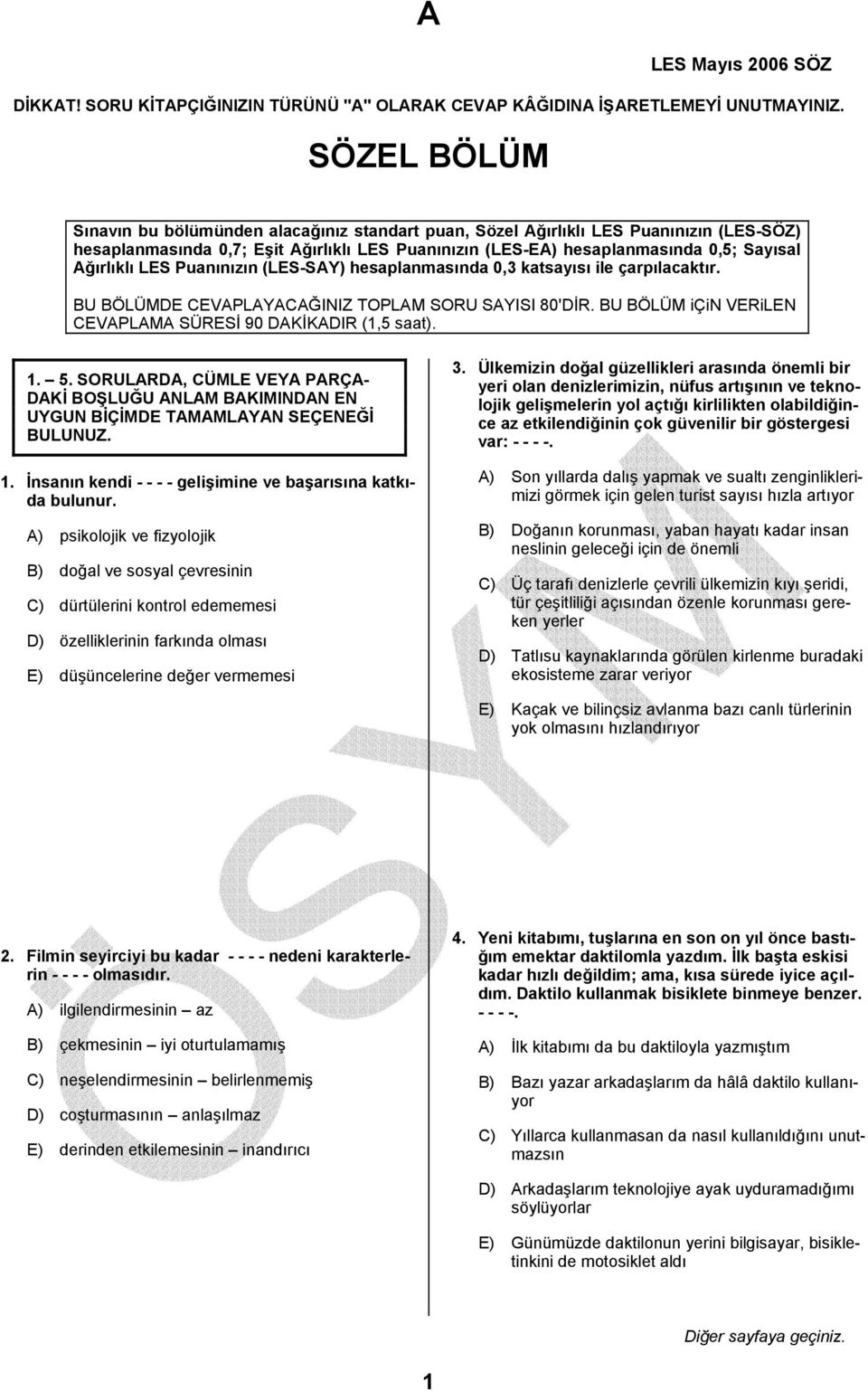 LES Puanınızın (LES-SAY) hesaplanmasında 0,3 katsayısı ile çarpılacaktır. BU BÖLÜMDE CEVAPLAYACAĞINIZ TOPLAM SORU SAYISI 80'DİR. BU BÖLÜM için VERiLEN CEVAPLAMA SÜRESİ 90 DAKİKADIR (1,5 saat). 1. 5.