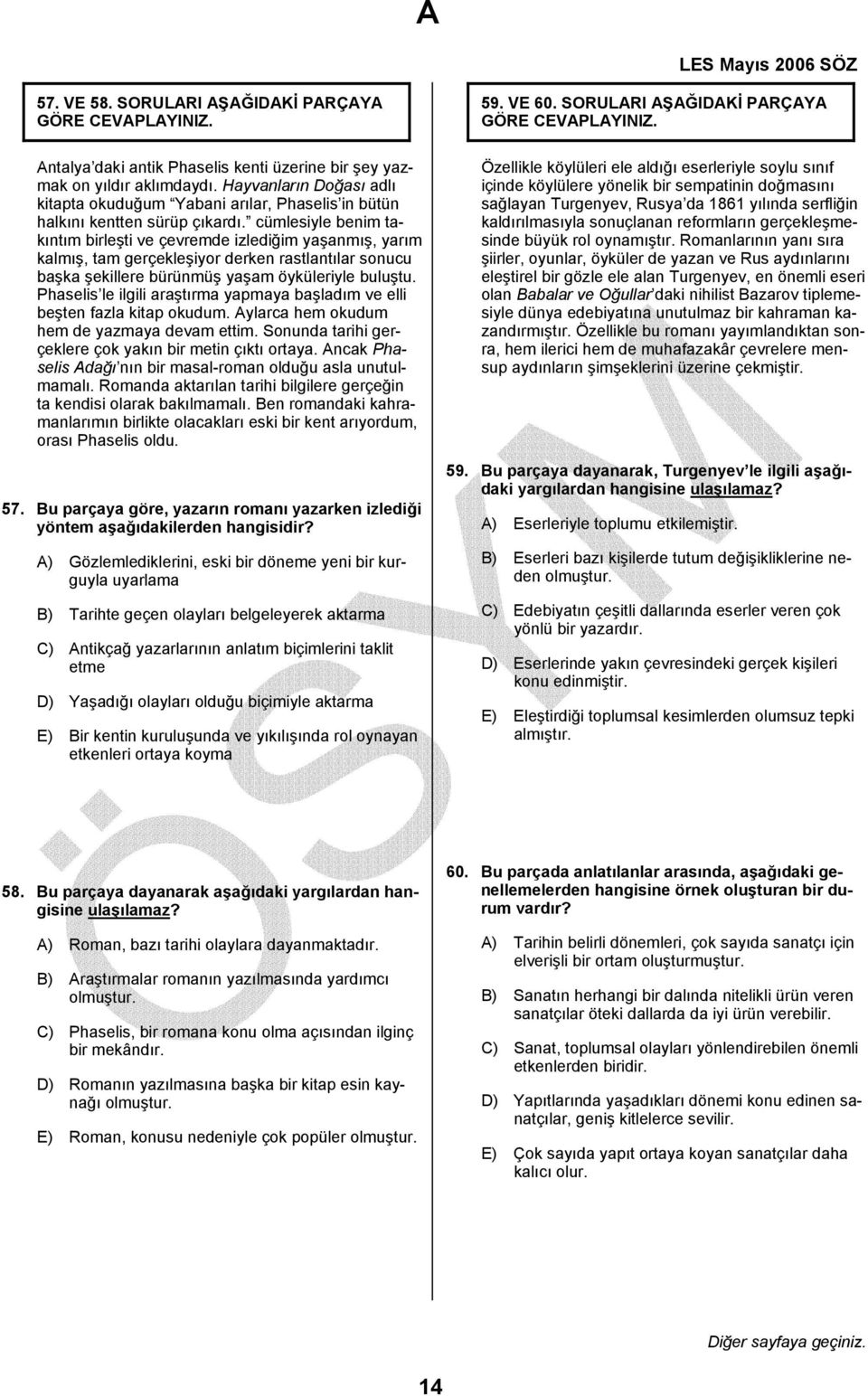 cümlesiyle benim takıntım birleşti ve çevremde izlediğim yaşanmış, yarım kalmış, tam gerçekleşiyor derken rastlantılar sonucu başka şekillere bürünmüş yaşam öyküleriyle buluştu.