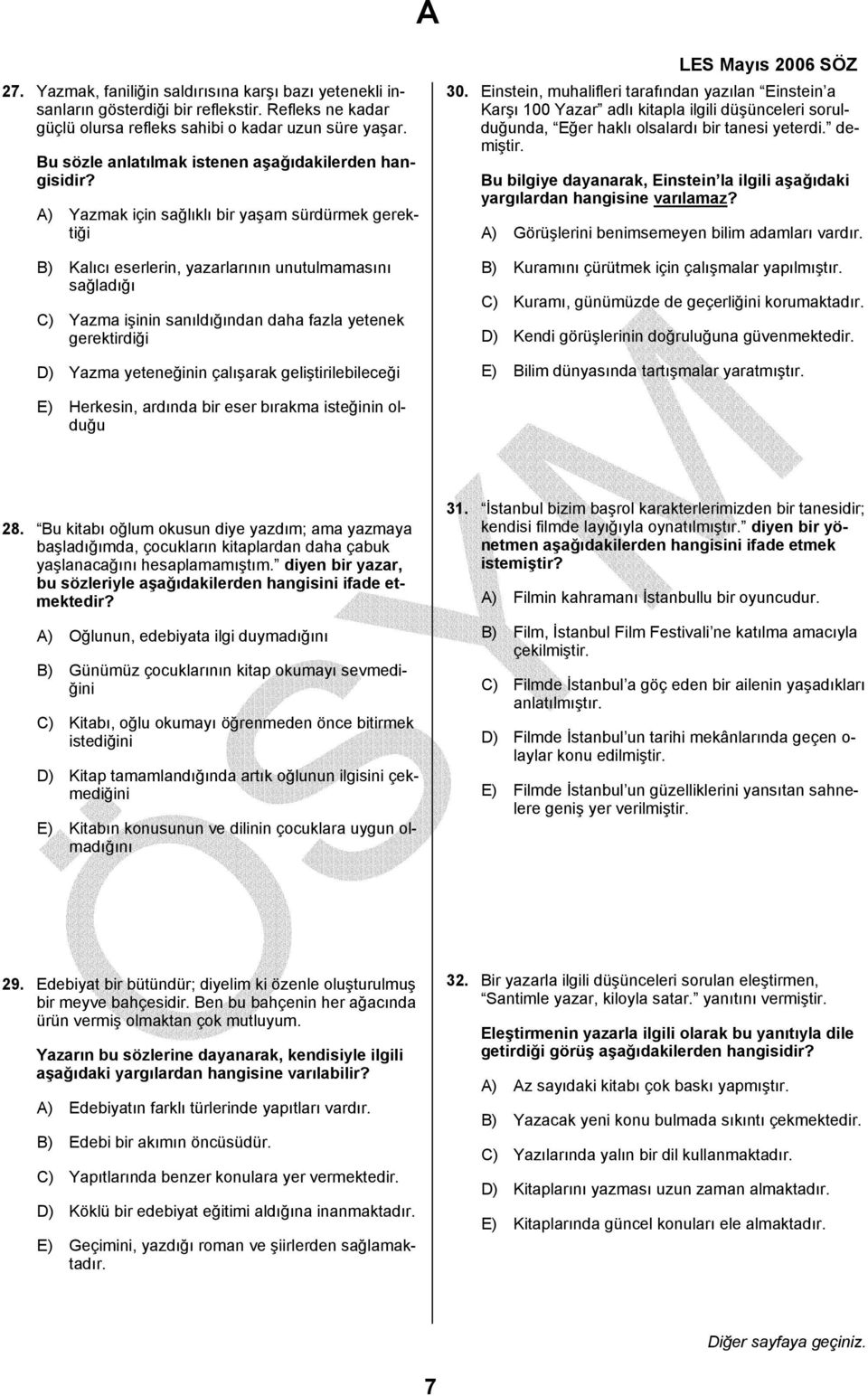 A) Yazmak için sağlıklı bir yaşam sürdürmek gerektiği B) Kalıcı eserlerin, yazarlarının unutulmamasını sağladığı C) Yazma işinin sanıldığından daha fazla yetenek gerektirdiği D) Yazma yeteneğinin