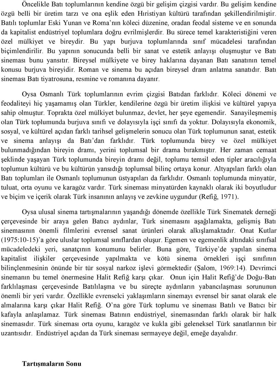 Bu sürece temel karakteristiğini veren özel mülkiyet ve bireydir. Bu yapı burjuva toplumlarında sınıf mücadelesi tarafından biçimlendirilir.