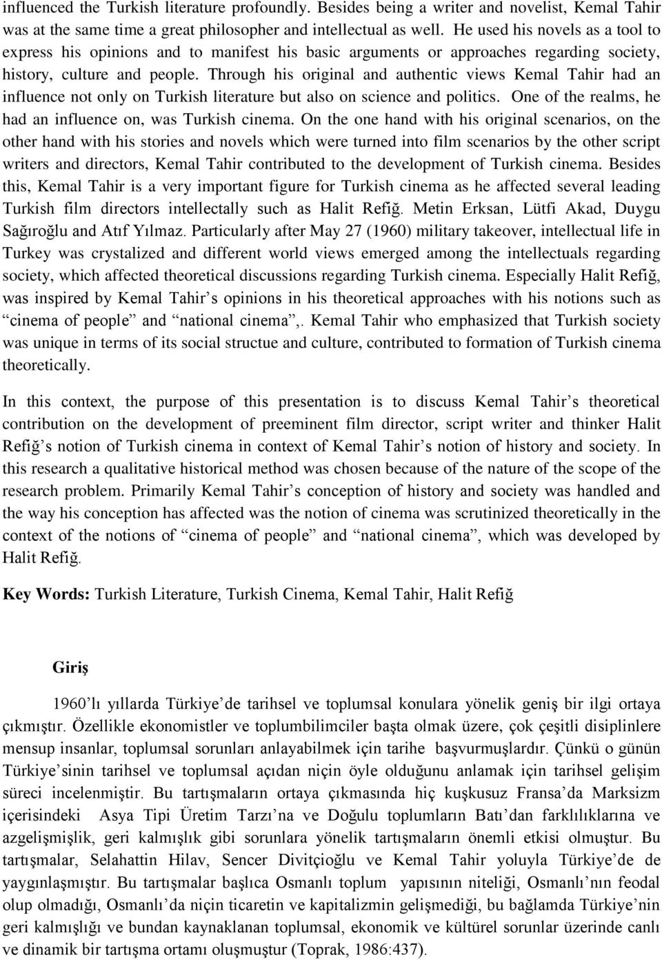 Through his original and authentic views Kemal Tahir had an influence not only on Turkish literature but also on science and politics. One of the realms, he had an influence on, was Turkish cinema.