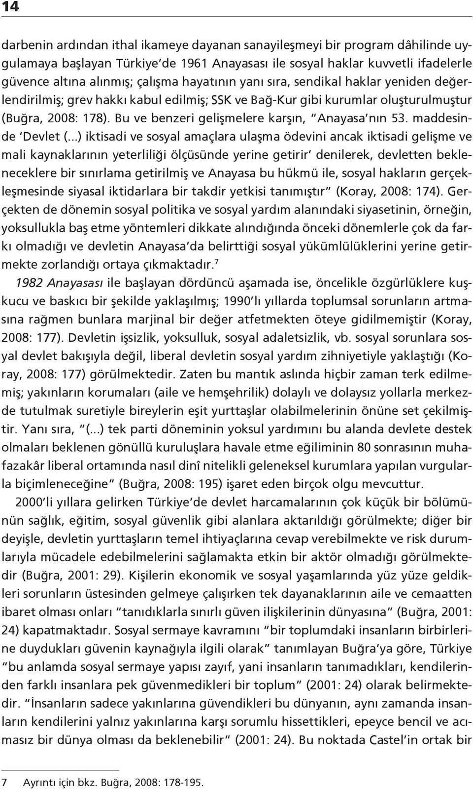 Bu ve benzeri gelişmelere karşın, Anayasa nın 53. maddesinde Devlet (.