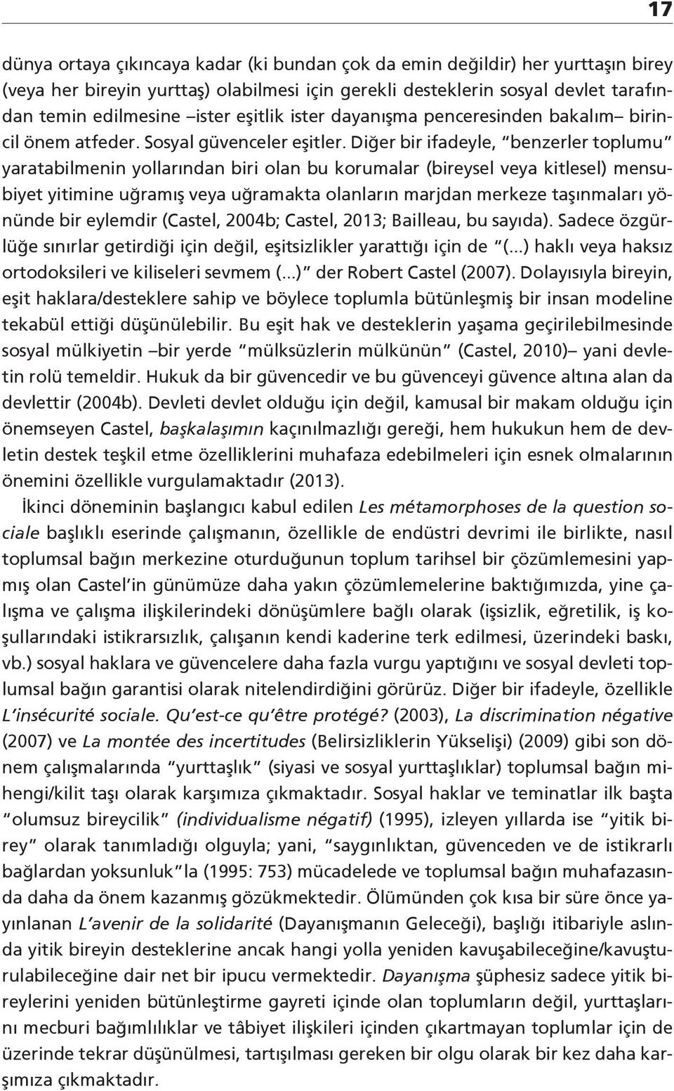 Diğer bir ifadeyle, benzerler toplumu yaratabilmenin yollarından biri olan bu korumalar (bireysel veya kitlesel) mensubiyet yitimine uğramış veya uğramakta olanların marjdan merkeze taşınmaları