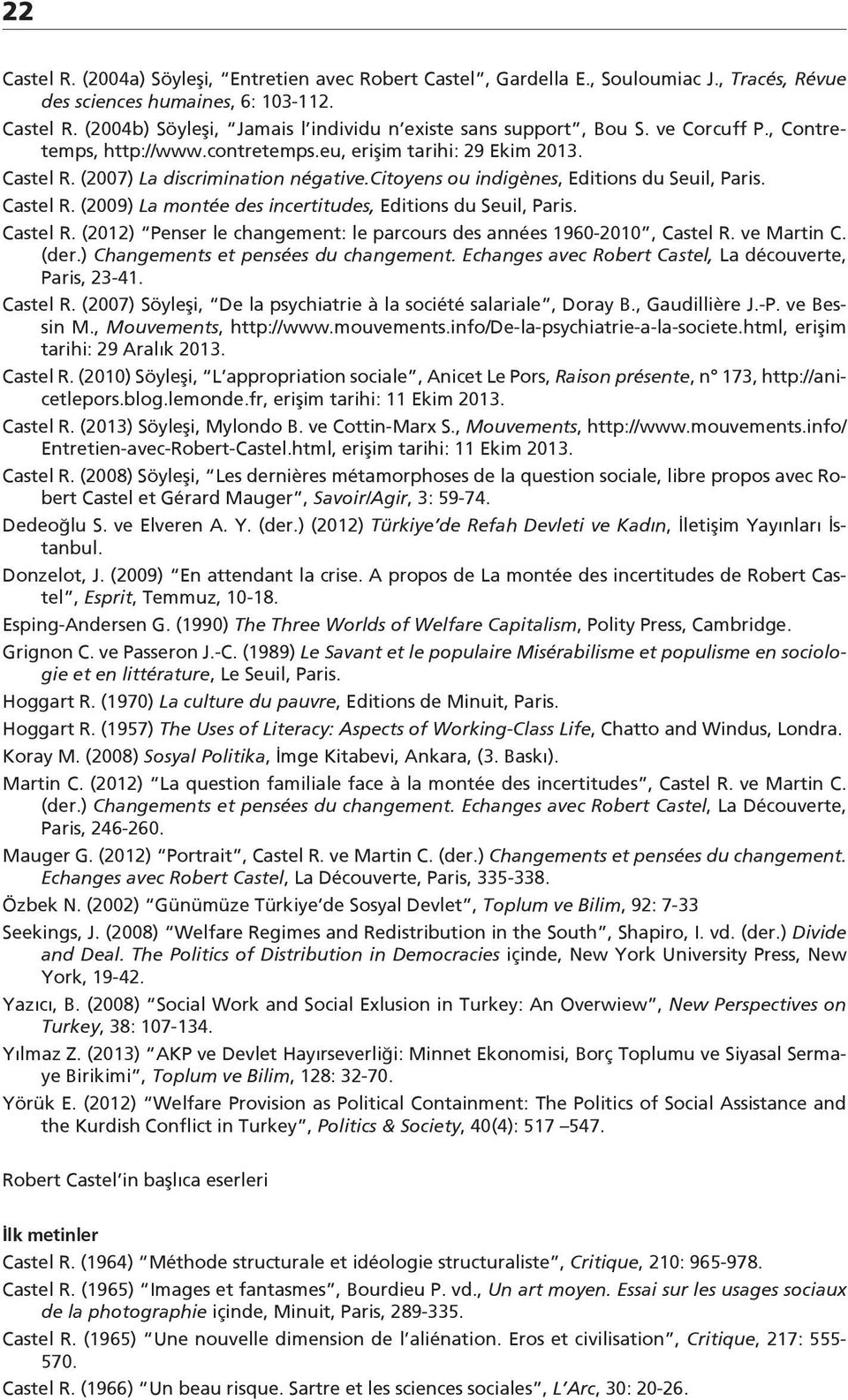 Castel R. (2012) Penser le changement: le parcours des années 1960-2010, Castel R. ve Martin C. (der.) Changements et pensées du changement. Echanges avec Robert Castel, La découverte, Paris, 23-41.
