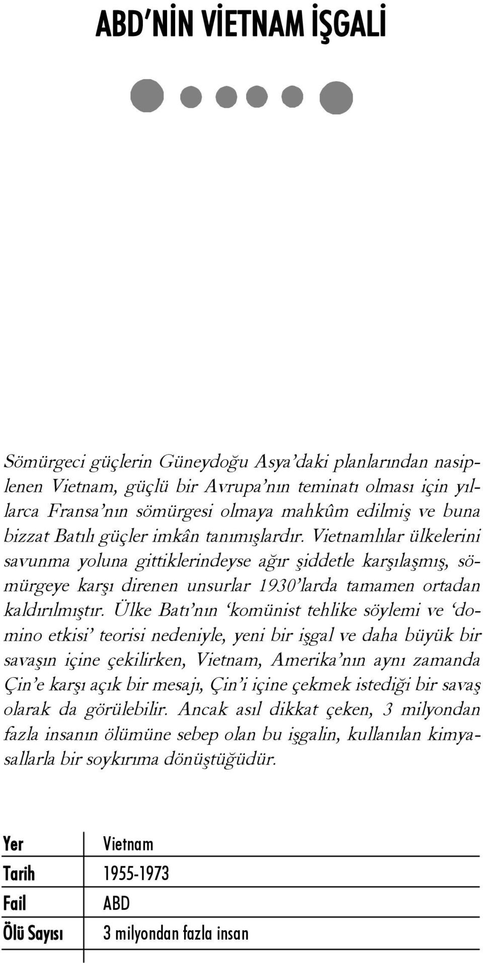 Ülke Batı nın komünist tehlike söylemi ve domino etkisi teorisi nedeniyle, yeni bir işgal ve daha büyük bir savaşın içine çekilirken, Vietnam, Amerika nın aynı zamanda Çin e karşı açık bir mesajı,