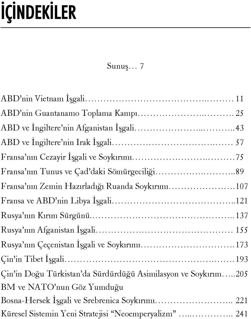 107 Fransa ve ABD nin Libya İşgali..121 Rusya nın Kırım Sürgünü... 137 Rusya nın Afganistan İşgali 155 Rusya nın Çeçenistan İşgali ve Soykırımı. 173 Çin in Tibet İşgali.