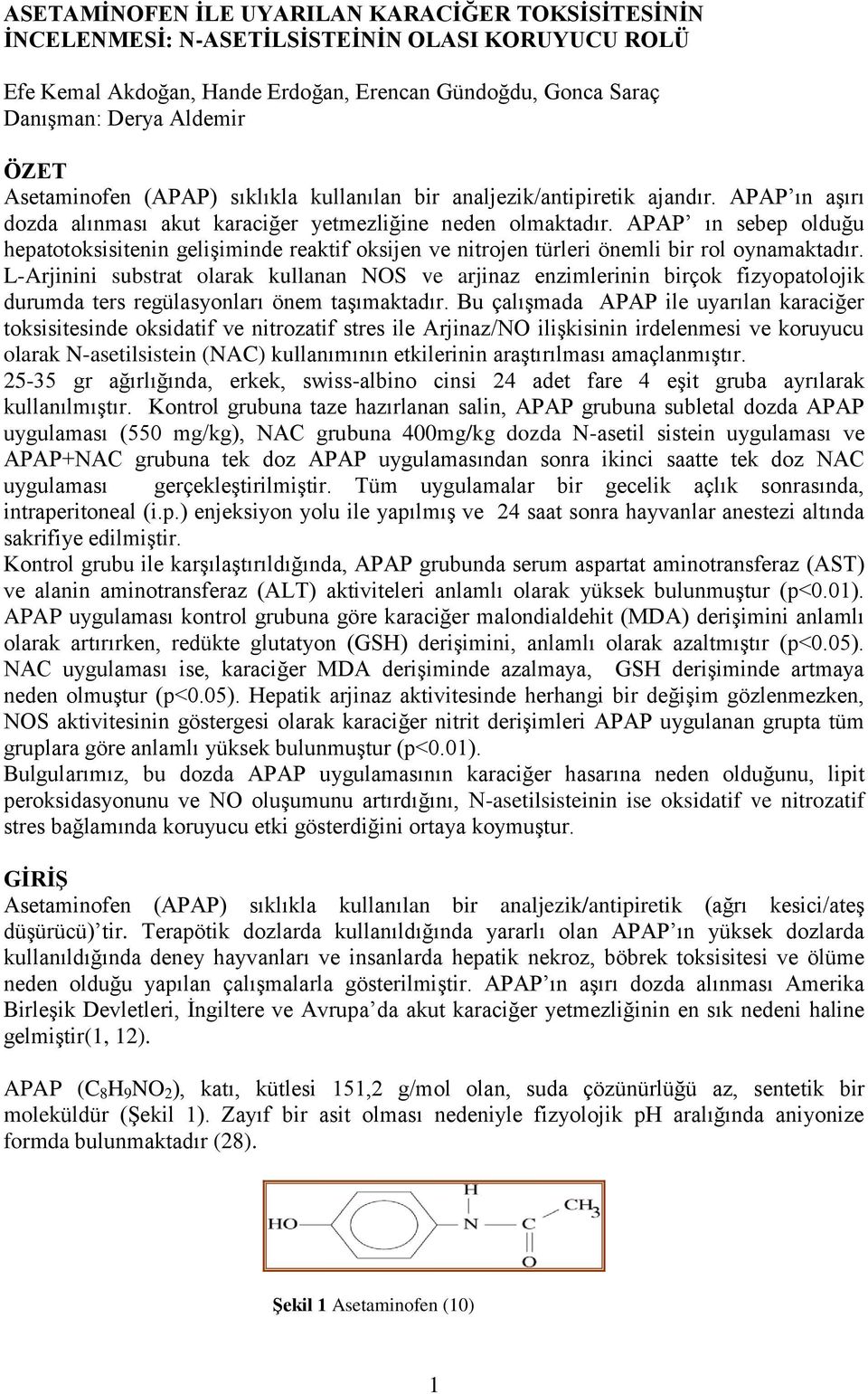 APAP ın seep olduğu hepatotoksisitenin gelişiminde reaktif oksijen ve nitrojen türleri önemli ir rol oynamaktadır.