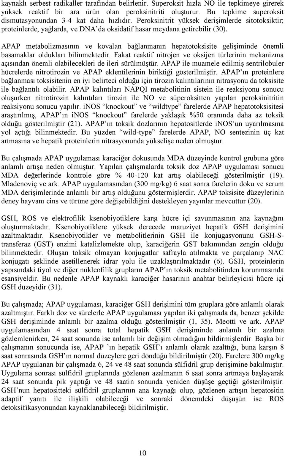 APAP metaolizmasının ve kovalan ağlanmanın hepatotoksisite gelişiminde önemli asamaklar oldukları ilinmektedir.