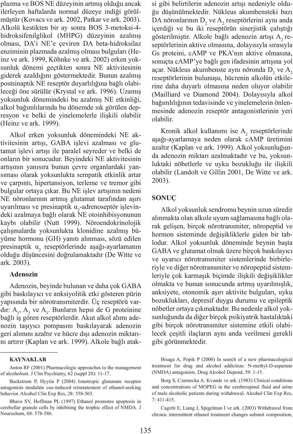 1999, Köhnke ve ark. 2002) erken yoksunluk dönemi geçtikten sonra NE aktivitesinin giderek azaldığını göstermektedir.