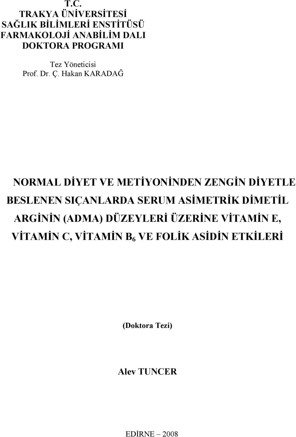 Hakan KARADAĞ NORMAL DİYET VE METİYONİNDEN ZENGİN DİYETLE BESLENEN SIÇANLARDA SERUM