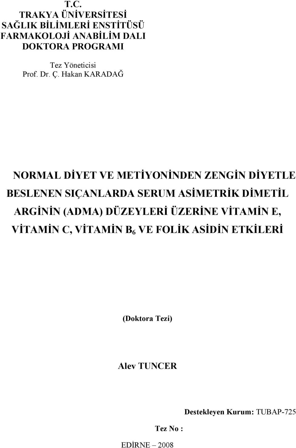 Hakan KARADAĞ NORMAL DİYET VE METİYONİNDEN ZENGİN DİYETLE BESLENEN SIÇANLARDA SERUM ASİMETRİK