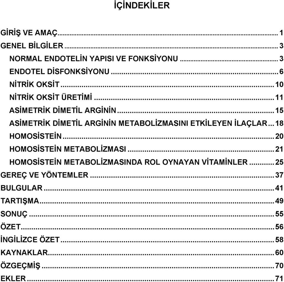 .. 15 ASİMETRİK DİMETİL ARGİNİN METABOLİZMASINI ETKİLEYEN İLAÇLAR... 18 HOMOSİSTEİN... 20 HOMOSİSTEİN METABOLİZMASI.