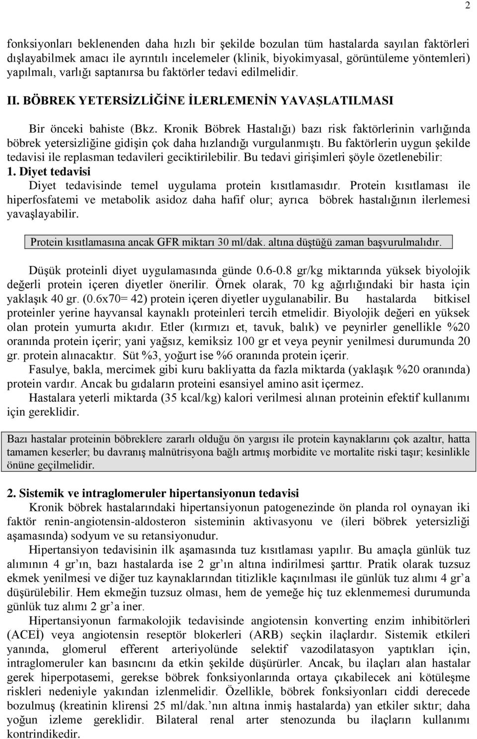 Kronik Böbrek Hastalığı) bazı risk faktörlerinin varlığında böbrek yetersizliğine gidişin çok daha hızlandığı vurgulanmıştı.