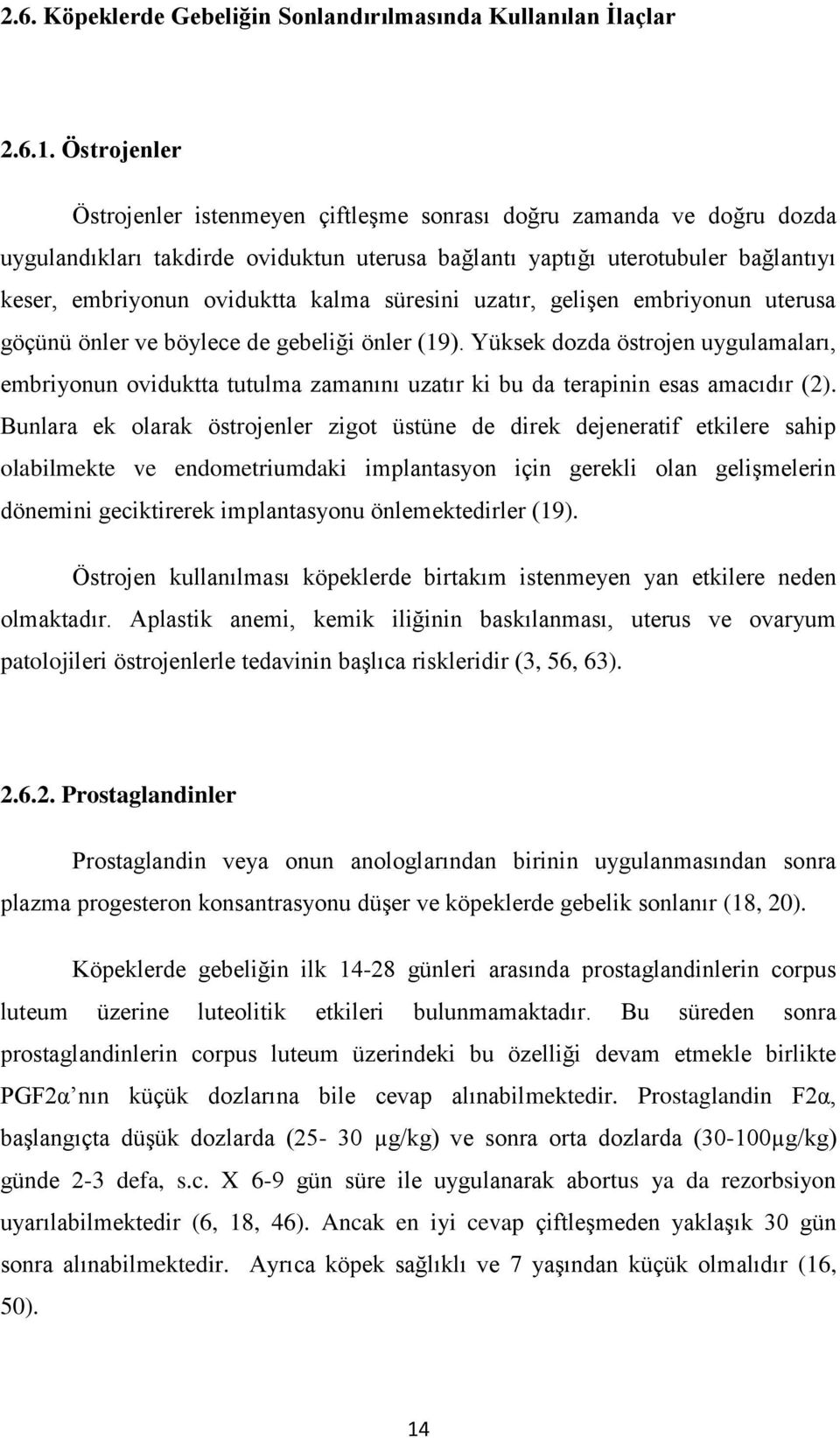 süresini uzatır, gelişen embriyonun uterusa göçünü önler ve böylece de gebeliği önler (19).