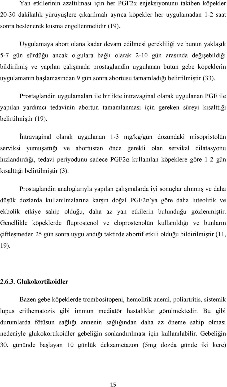 uygulanan bütün gebe köpeklerin uygulamanın başlamasından 9 gün sonra abortusu tamamladığı belirtilmiştir (33).