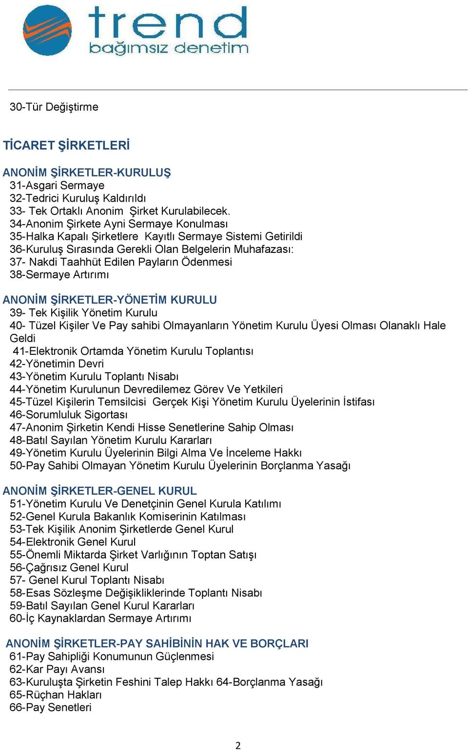 Ödenmesi 38-Sermaye Artırımı ANONİM ŞİRKETLER-YÖNETİM KURULU 39- Tek Kişilik Yönetim Kurulu 40- Tüzel Kişiler Ve Pay sahibi Olmayanların Yönetim Kurulu Üyesi Olması Olanaklı Hale Geldi 41-Elektronik