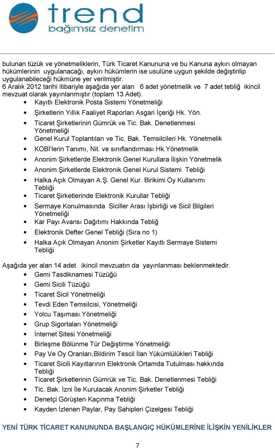 Kayıtlı Elektronik Posta Sistemi Yönetmeliği Şirketlerin Yıllık Faaliyet Raporları Asgari İçeriği Hk. Yön. Ticaret Şirketlerinin Gümrük ve Tic. Bak.