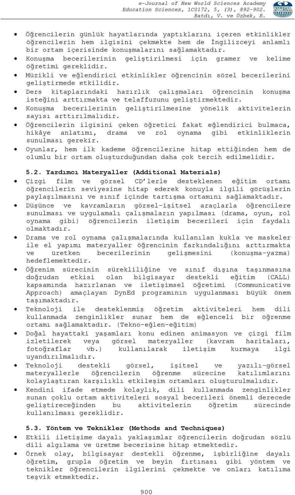 Ders kitaplarındaki hazırlık çalışmaları öğrencinin konuşma isteğini arttırmakta ve telaffuzunu geliştirmektedir. Konuşma becerilerinin geliştirilmesine yönelik aktivitelerin sayısı arttırılmalıdır.