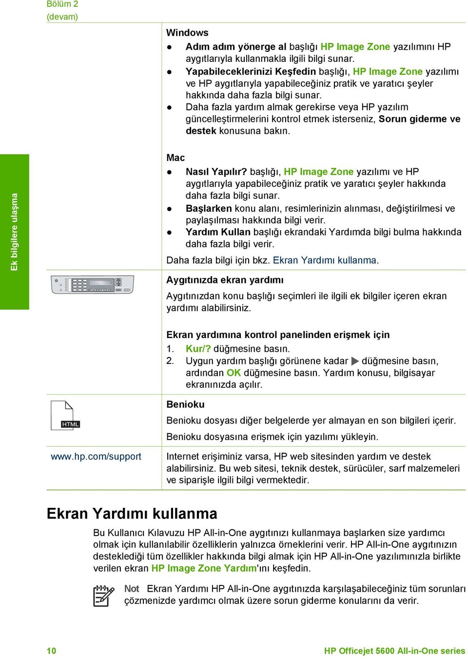 Daha fazla yardım almak gerekirse veya HP yazılım güncelleştirmelerini kontrol etmek isterseniz, Sorun giderme ve destek konusuna bakın. Ek bilgilere ulaşma Mac Nasıl Yapılır?