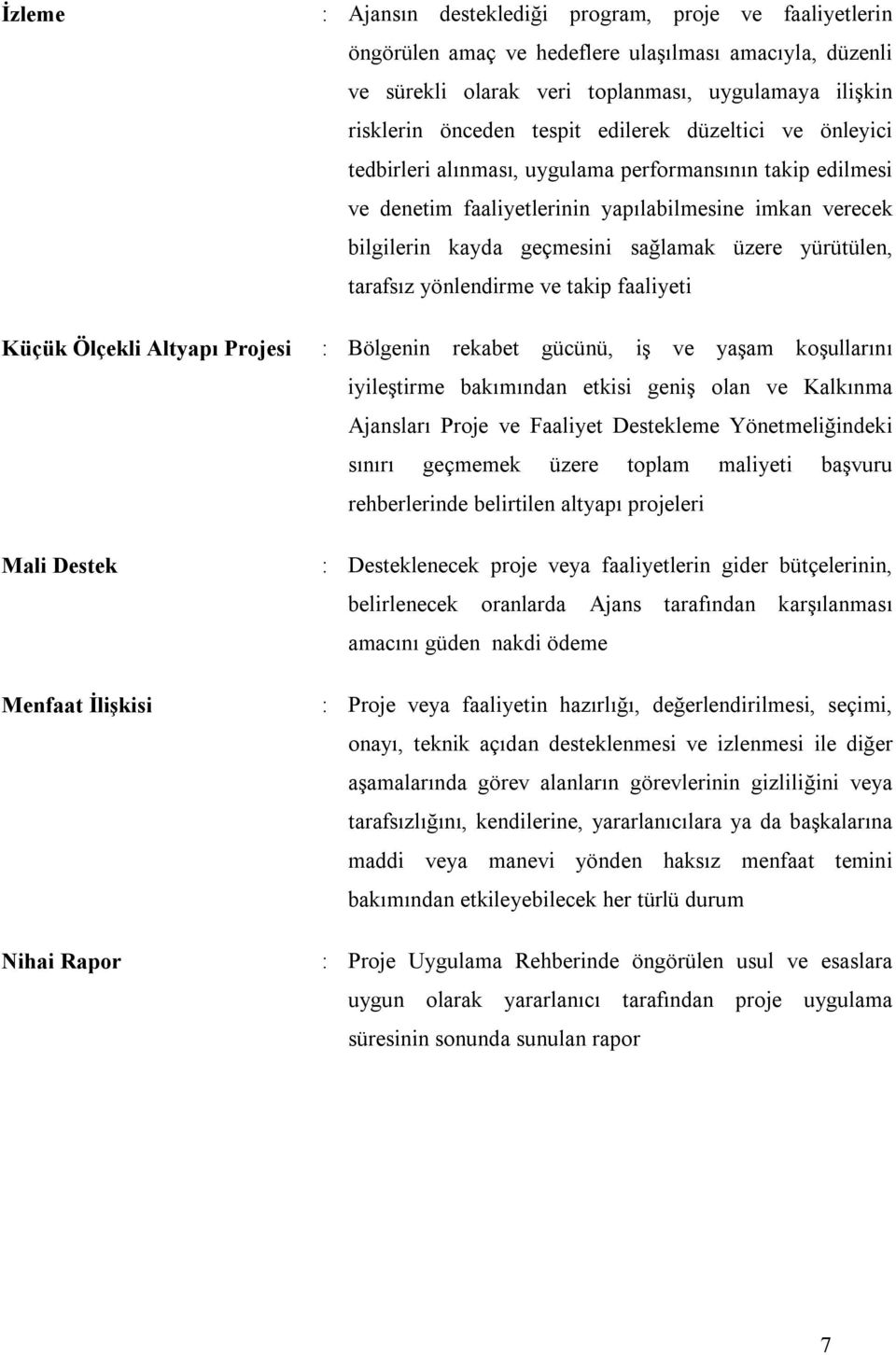 yapılabilmesine imkan verecek bilgilerin kayda geçmesini sağlamak üzere yürütülen, tarafsız yönlendirme ve takip faaliyeti : Bölgenin rekabet gücünü, iş ve yaşam koşullarını iyileştirme bakımından