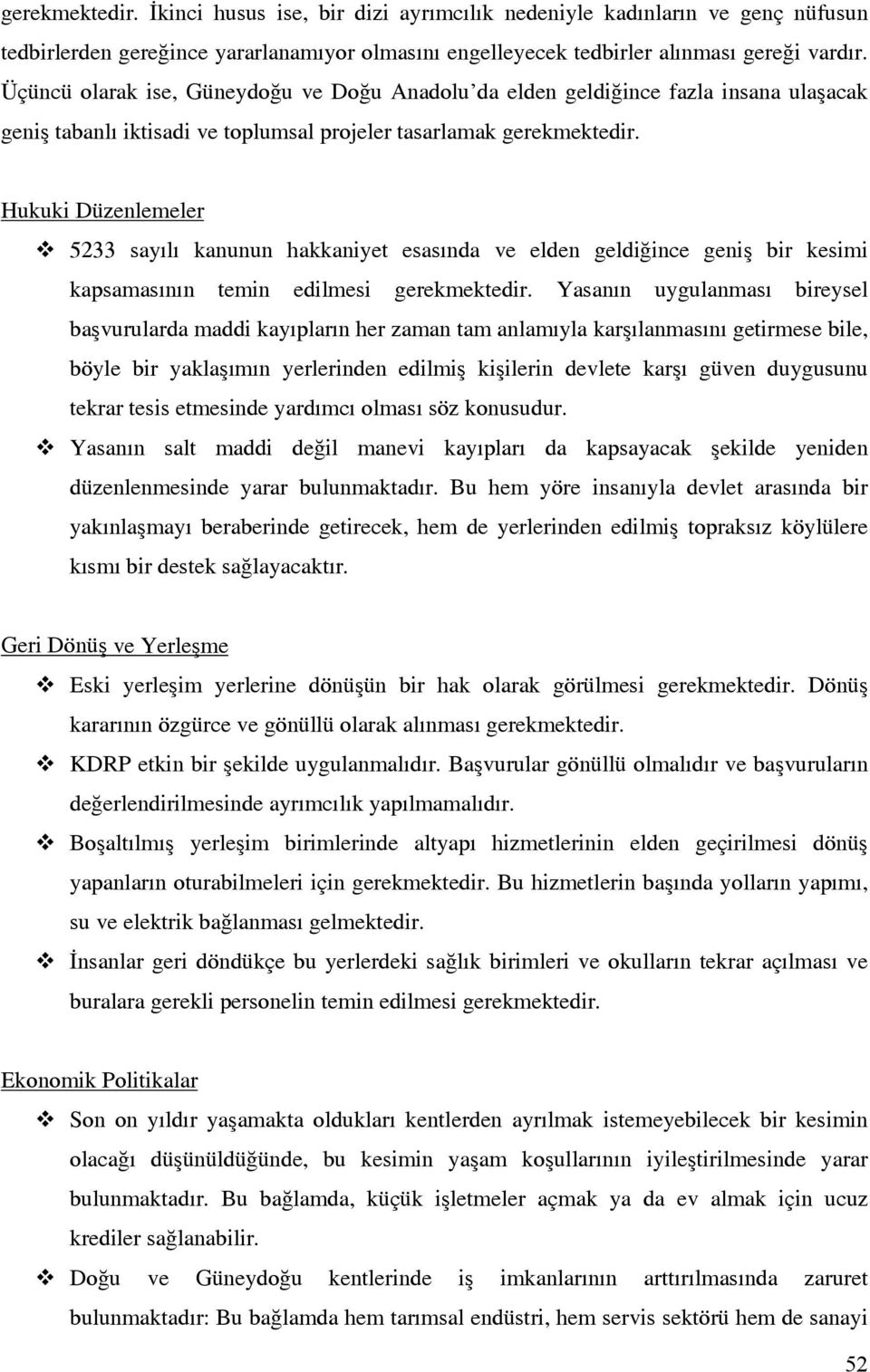 Hukuki Düzenlemeler 5233 sayılı kanunun hakkaniyet esasında ve elden geldiğince geniş bir kesimi kapsamasının temin edilmesi gerekmektedir.