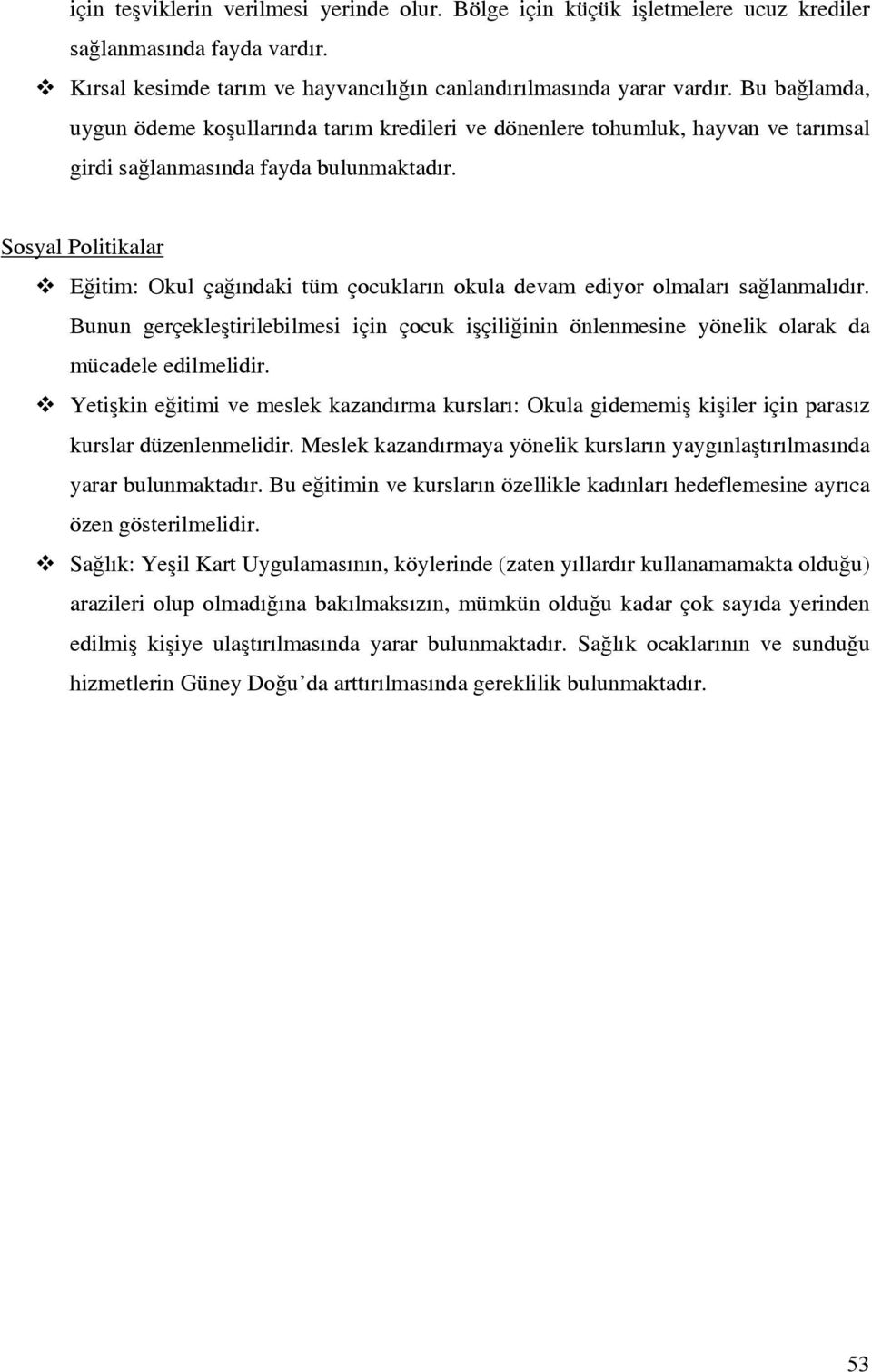 Sosyal Politikalar Eğitim: Okul çağındaki tüm çocukların okula devam ediyor olmaları sağlanmalıdır.