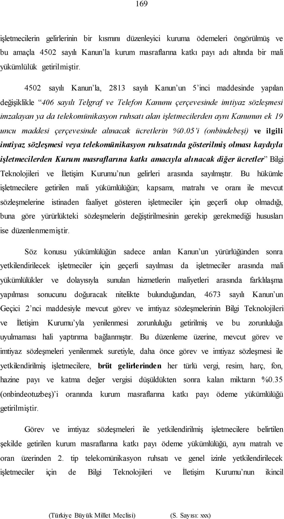 işletmecilerden aynı Kanunun ek 19 uncu maddesi çerçevesinde alınacak ücretlerin %0.