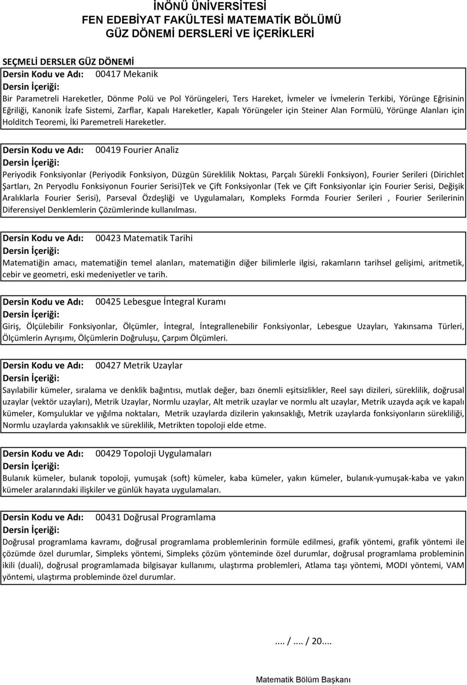 Dersin Kodu ve Adı: 00419 Fourier Analiz Periyodik Fonksiyonlar (Periyodik Fonksiyon, Düzgün Süreklilik Noktası, Parçalı Sürekli Fonksiyon), Fourier Serileri (Dirichlet Şartları, 2n Peryodlu