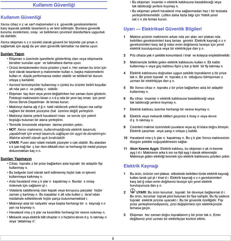 Xerox ekipman n z n sürekli olarak güvenli bir biçimde çal şmas n sağlamak için aşağ da yer alan güvenlik talimatlar na daima uyun: Şunları Yapın Ekipman n üzerinde işaretlerle gösterilmiş olan veya