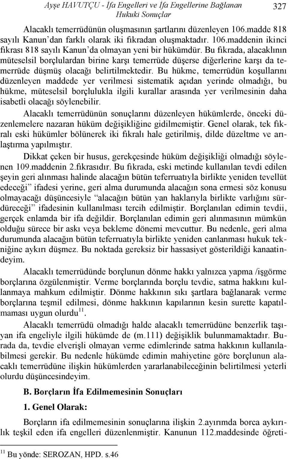 Bu fıkrada, alacaklının müteselsil borçlulardan birine karģı temerrüde düģerse diğerlerine karģı da temerrüde düģmüģ olacağı belirtilmektedir.