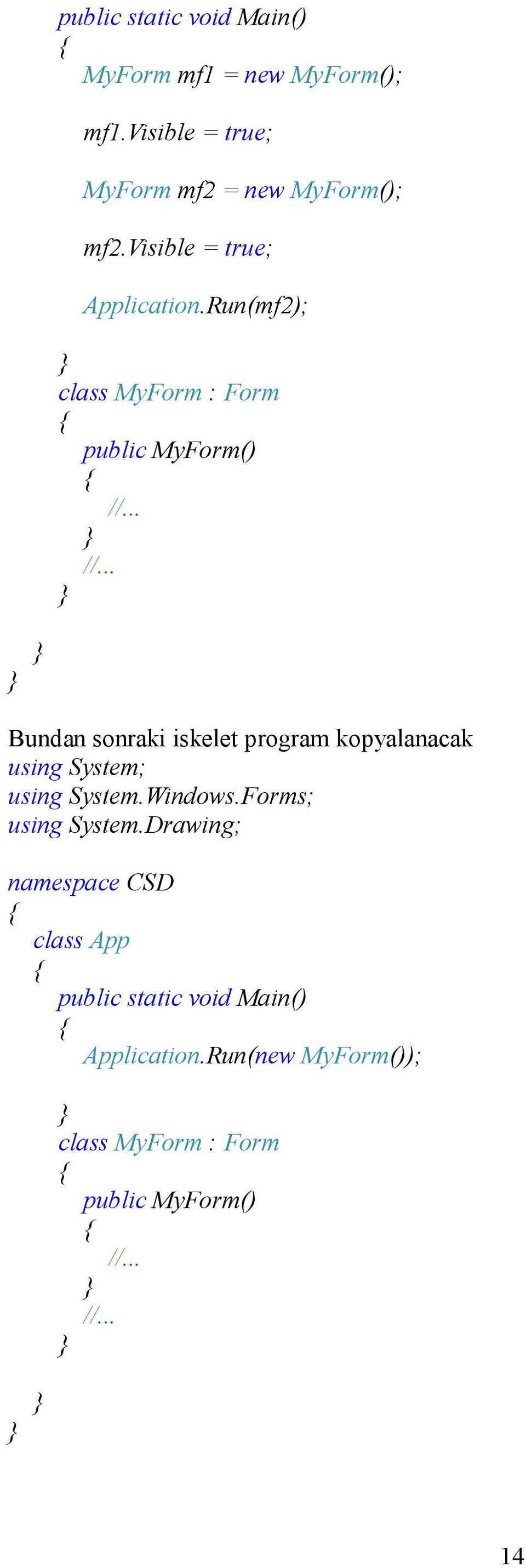 Run(mf2); class MyForm : Form public MyForm() //.