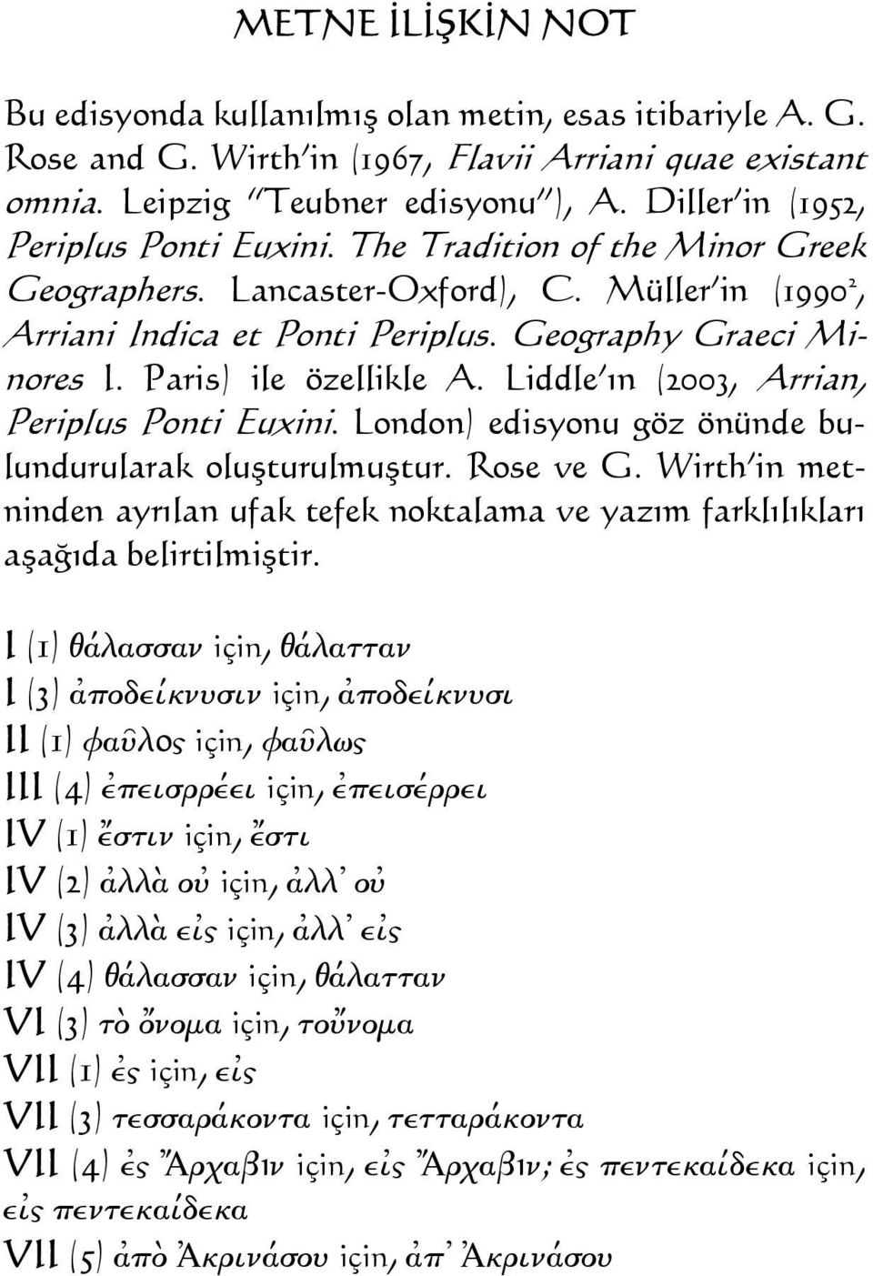 Paris) ile özellikle A. Liddle ın (2003, Arrian, Periplus Ponti Euxini. London) edisyonu göz önünde bulundurularak oluşturulmuştur. Rose ve G.