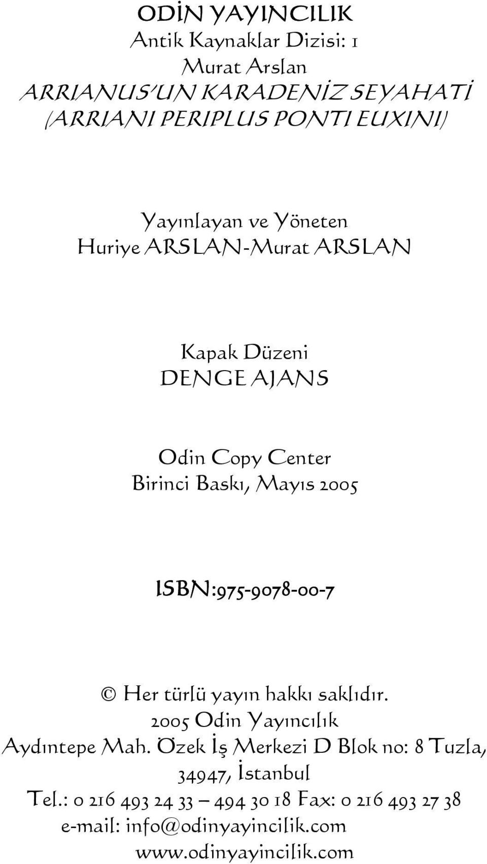 ISBN:975-9078-00-7 Her türlü yayın hakkı saklıdır. 2005 Odin Yayıncılık Aydıntepe Mah.