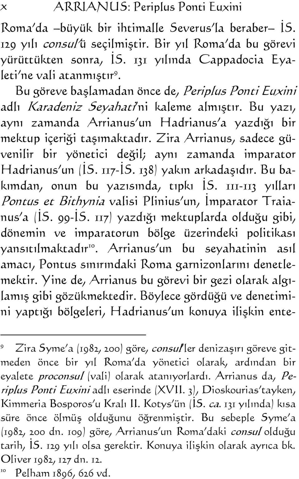 Bu yazı, aynı zamanda Arrianus un Hadrianus a yazdığı bir mektup içeriği taşımaktadır. Zira Arrianus, sadece güvenilir bir yönetici değil; aynı zamanda imparator Hadrianus un (İS. 117-İS.