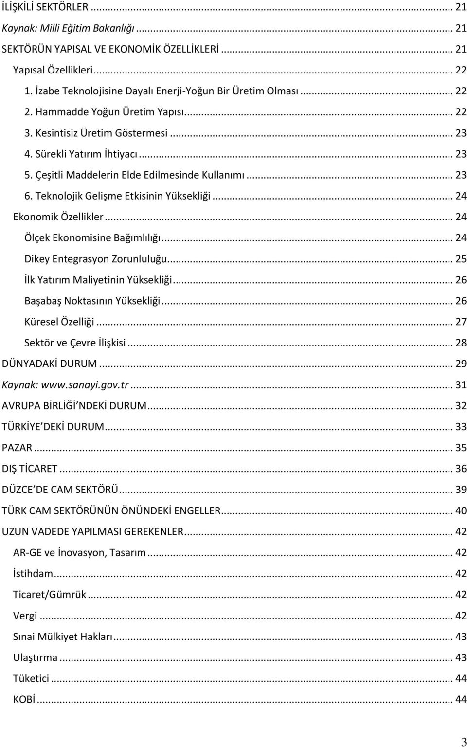 Teknolojik Gelişme Etkisinin Yüksekliği... 4 Ekonomik Özellikler... 4 Ölçek Ekonomisine Bağımlılığı... 4 Dikey Entegrasyon Zorunluluğu... 5 İlk Yatırım Maliyetinin Yüksekliği.