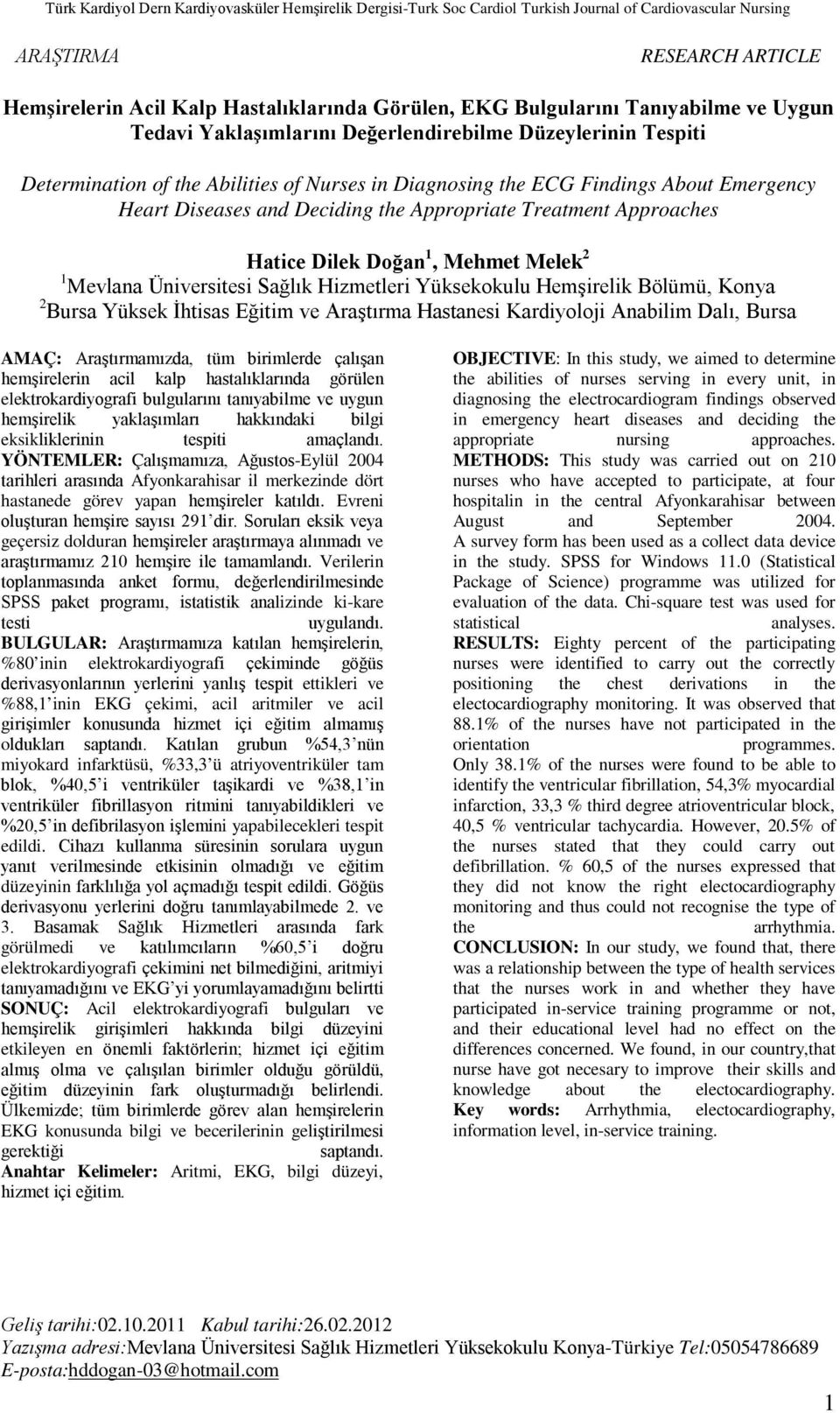 and Deciding the Appropriate Treatment Approaches Hatice Dilek Doğan 1, Mehmet Melek 2 1 Mevlana Üniversitesi Sağlık Hizmetleri Yüksekokulu Hemşirelik Bölümü, Konya 2 Bursa Yüksek İhtisas Eğitim ve