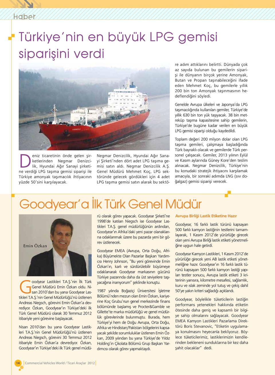 Genel Müdürü Mehmet Koç, LPG sektöründe gelecek gördükleri için 4 adet LPG taşıma gemisi satın alarak bu sektöre adım attıklarını belirtti.