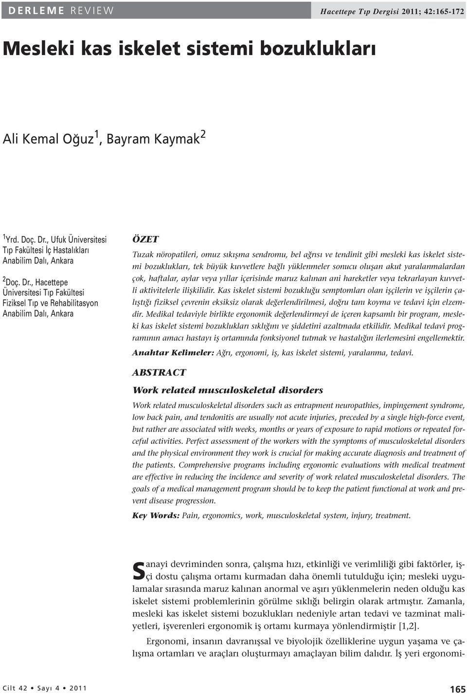 , Hacettepe Üniversitesi Tıp Fakültesi Fiziksel Tıp ve Rehabilitasyon Anabilim Dalı, Ankara ÖZET Tuzak nöropatileri, omuz sıkışma sendromu, bel ağrısı ve tendinit gibi mesleki kas iskelet sistemi