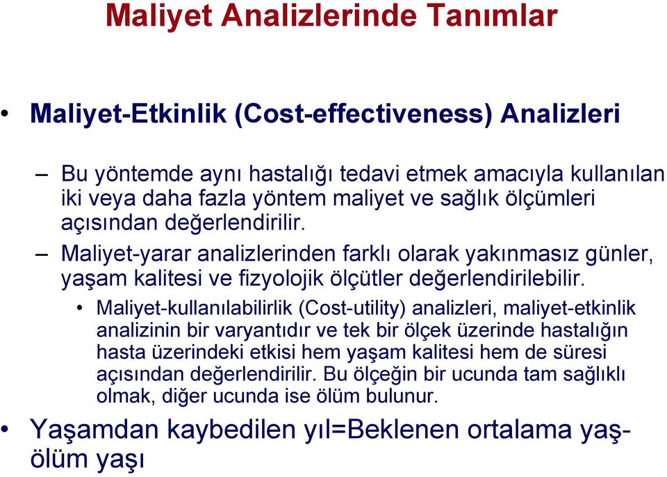 Maliyet-yarar analizlerinden farklı olarak yakınmasız günler, yaşam kalitesi ve fizyolojik ölçütler değerlendirilebilir.