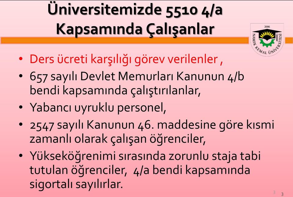 maddesine göre kısmi zamanlı olarak çalışan öğrenciler, Yükseköğrenimi sırasında