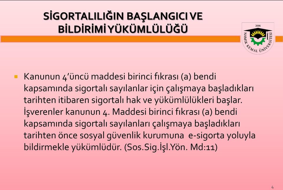 Maddesi birinci fıkrası (a) bendi kapsamında sigortalı sayılanları çalışmaya başladıkları