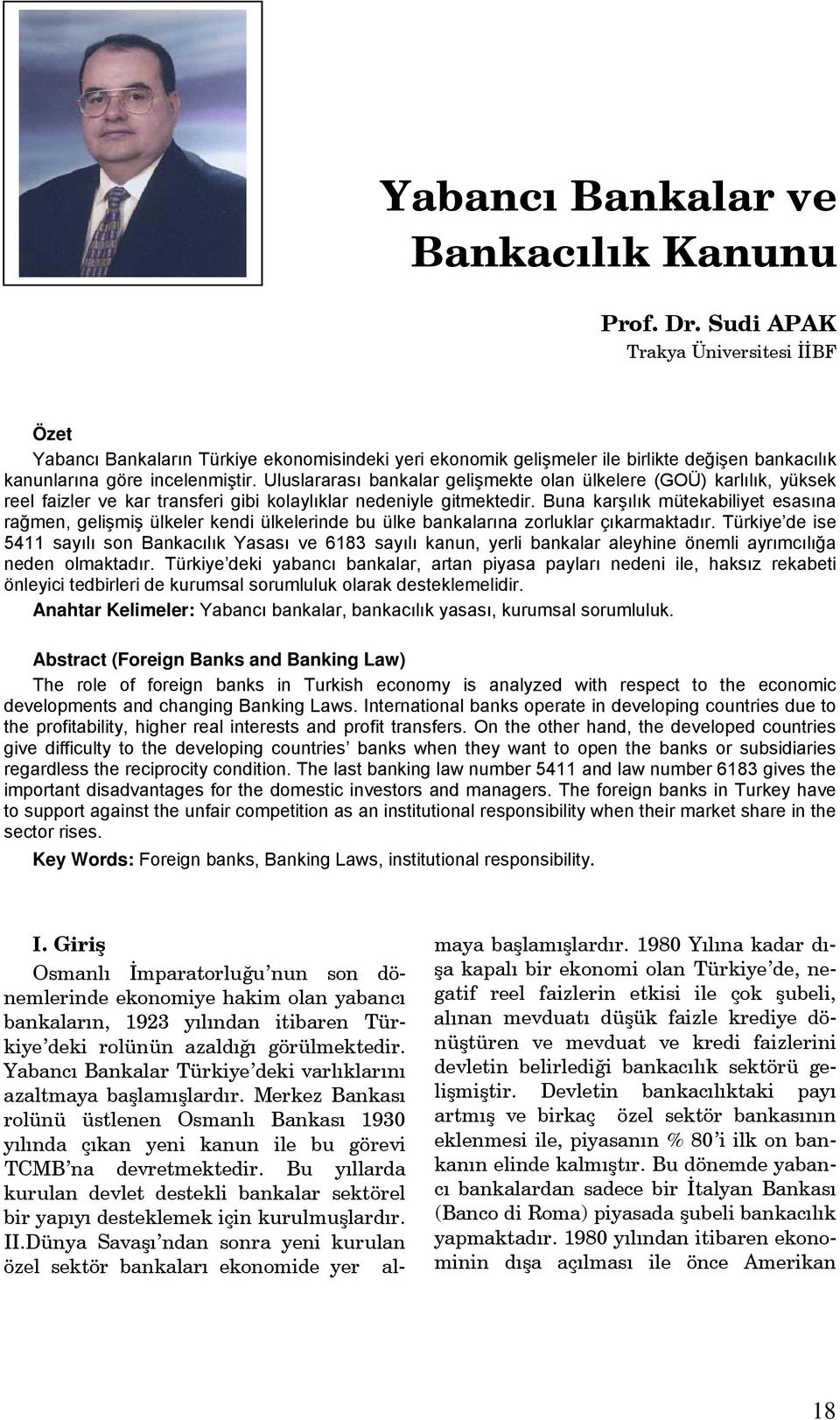 Uluslararası bankalar gelişmekte olan ülkelere (GOÜ) karlılık, yüksek reel faizler ve kar transferi gibi kolaylıklar nedeniyle gitmektedir.