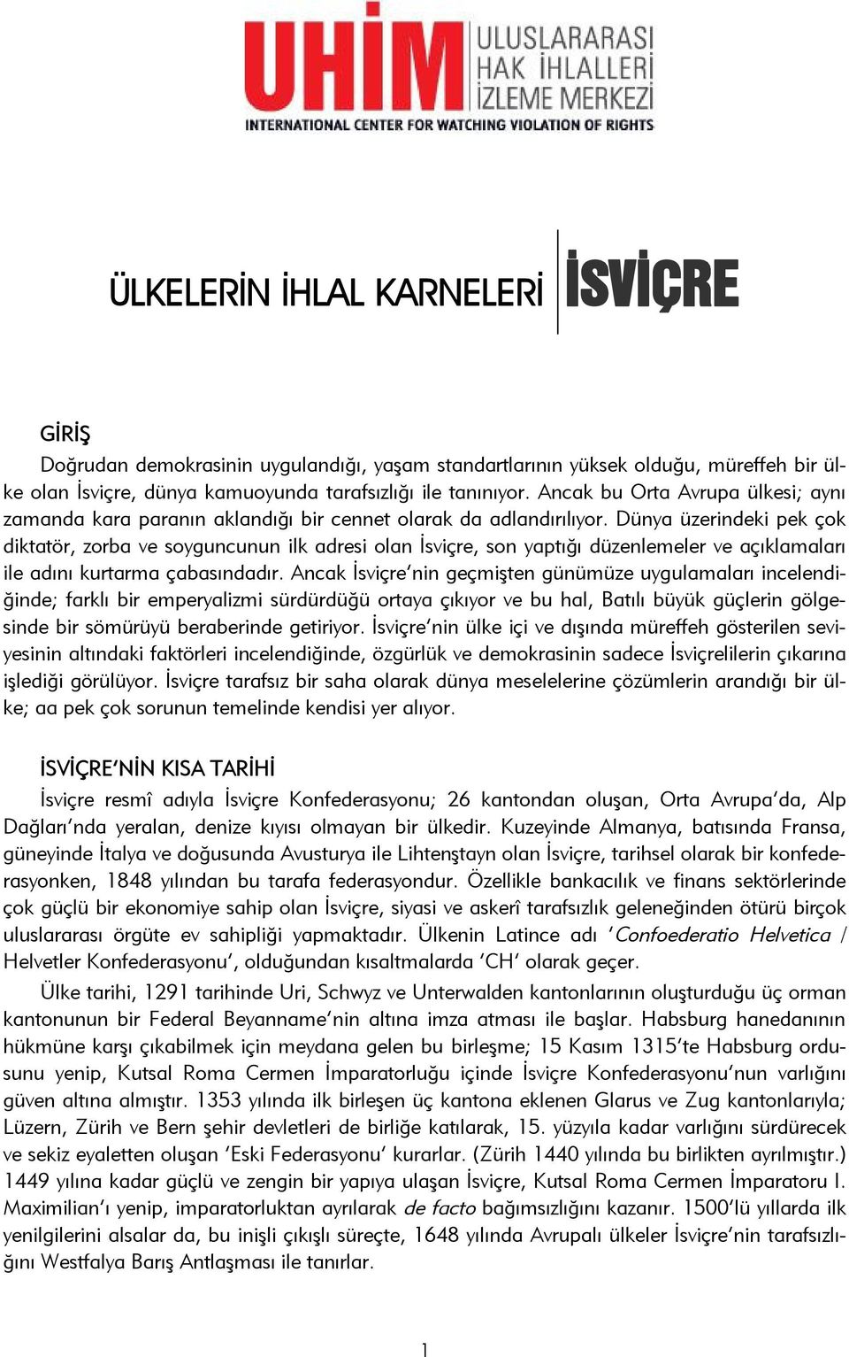 Dünya üzerindeki pek çok diktatör, zorba ve soyguncunun ilk adresi olan İsviçre, son yaptığı düzenlemeler ve açıklamaları ile adını kurtarma çabasındadır.