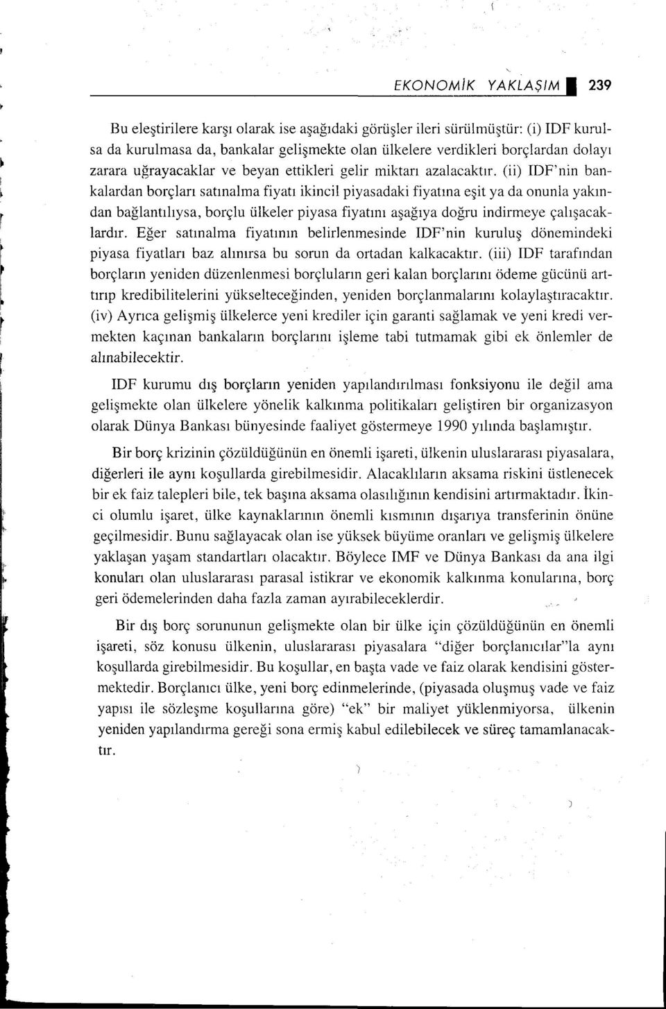 (ii) IDF'nin bankalardan borçları satınalma fiyatı ikincil piyasadaki fiyatına eşit ya da onunla yakından bağlantılıysa, borçlu ülkeler piyasa fiyatını aşağıya doğru indirmeye çalışacaklardır.