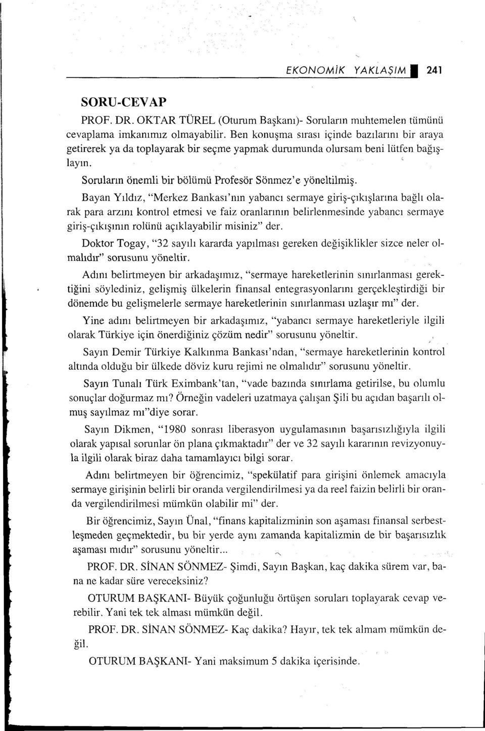 Bayan Yıldız, "Merkez Bankası'nın yabancı sermaye giriş-çıkışiarına bağlı olarak para arzını kontrol etmesi ve faiz oranlarının belirlenmesinde yabancı sermaye giriş-çıkışının rolünü açıklayabilir